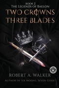 Cover: Two Crowns, Three Blades - Robert A. Walker