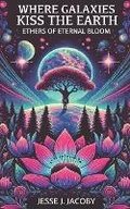 Cover: Where Galaxies Kiss the Earth - Soulspire Publishing