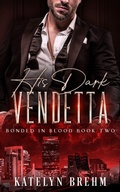 Cover: His Dark Vendetta - Katelyn Brehm