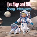 Cover: Lou Skye and Milo Play Pretend - Wsw Books LLC