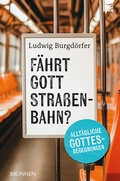 Cover: F&auml;hrt Gott Stra&szlig;enbahn? - Brunnen Verlag GmbH