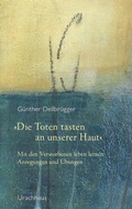 Cover: &raquo;Die Toten tasten an unserer Haut&laquo; - Urachhaus