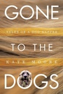 Cover: Gone To The Dogs - Archway Publishing