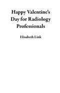 Cover: Happy Valentine's Day for Radiology Professionals - Monasteria Press LLC