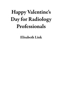 Enlarge image Cover: Happy Valentine's Day for Radiology Professionals - Monasteria Press LLC