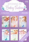 Cover: Wyoming im Baby-Fieber - 6-teilige Miniserie - CORA Verlag
