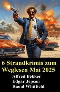 Cover: 6 Strandkrimis zum Weglesen Mai 2025 - Uksak E-Books