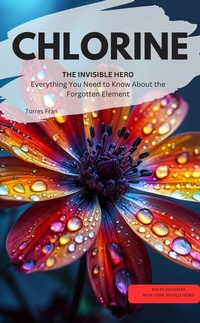 Abbildung von: CHLORINE, THE INVISIBLE HERO  Everything You Need to Know About the Forgotten Element - neobooks