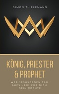 Cover: K&ouml;nig, Priester & Prophet - Thron-Schriften Verlag