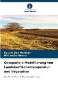 Cover: Geospatiale Modellierung von Landoberflaechentemperatur und Vegetation - Verlag Unser Wissen