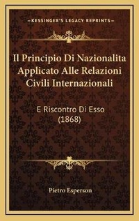 Abbildung von: Il Principio Di Nazionalita Applicato Alle Relazioni Civili Internazionali - Kessinger Publishing