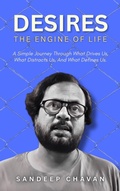Cover: Desires: The Engine of Life - SANDEEP CHAVAN