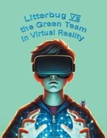 Cover: Litterbug vs the Green Team in Virtual Reality - Page Publishing, Inc.