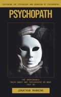 Cover: Psychopath: Exploring the Psychology and Behavior of Psychopaths (The Unspeakable Truth About Why Psychopaths Do What They Do) - Agrawal Shubham