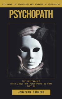 Abbildung von: Psychopath: Exploring the Psychology and Behavior of Psychopaths (The Unspeakable Truth About Why Psychopaths Do What They Do) - Agrawal Shubham