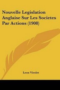 Abbildung von: Nouvelle Legislation Anglaise Sur Les Societes Par Actions (1908) - Kessinger Publishing