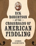 Cover: Eck Robertson at the Crossroads of American Fiddling - NYU Press