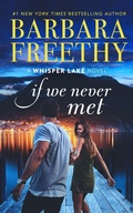 Cover: If We Never Met (Whisper Lake, #5) - Barbara Freethy