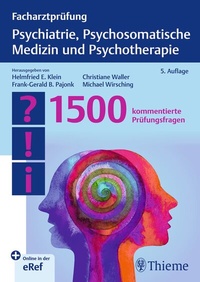 Abbildung von: Facharztprüfung Psychiatrie, Psychosomatische Medizin und Psychotherapie - Thieme