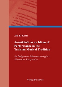 Abbildung von: Al-istikhbar as an Idiom of Performance in the Tunisian Musical Tradition - Kovac, Dr. Verlag