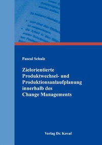 Abbildung von: Zielorientierte Produktwechsel- und Produktionsanlaufplanung innerhalb des Change Managements - Kovac, Dr. Verlag