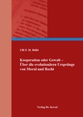 Cover: Kooperation oder Gewalt - &Uuml;ber die evolution&auml;ren Urspr&uuml;nge von Moral und Recht - Kovac, Dr. Verlag