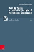 Cover: Juan de Vald&eacute;s (c. 1490-1541) in Light of his Religious Background - Vandenhoeck & Ruprecht