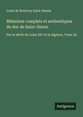 Cover: M&eacute;moires complets et authentiques du duc de Saint-Simon - Antigonos Verlag