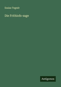 Enlarge image Cover: Die Frithiofs-sage - Antigonos Verlag