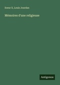 Cover: M&eacute;moires d'une religieuse - Antigonos Verlag