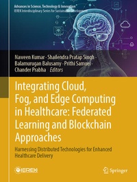 Enlarge image Cover: Integrating Cloud, Fog, and Edge Computing in Healthcare: Federated Learning and Blockchain Approaches - Springer