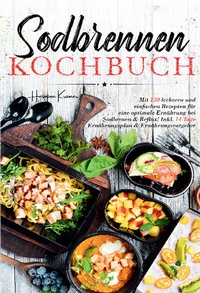 Abbildung von: Sodbrennen Kochbuch - Inklusive 14-Tage-Plan und umfassendem Ernährungsratgeber für ein besseres Wohlbefinden - Lucid Page Media