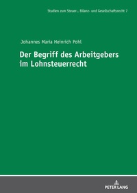 Abbildung von: Der Begriff des Arbeitgebers im Lohnsteuerrecht - Peter Lang Verlag