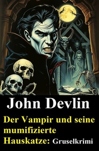 Abbildung von: Der Vampir und seine mumifizierte Hauskatze: Gruselkrimi - Uksak E-Books