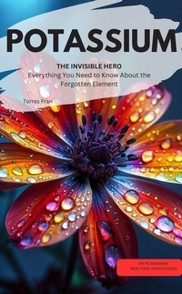Abbildung von: POTASSIUM, THE INVISIBLE HERO  Everything You Need to Know About the Forgotten Element - neobooks