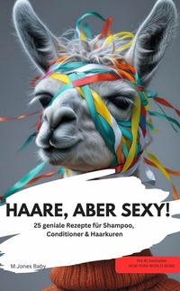 Abbildung von: HAARE, ABER SEXY!  25 geniale Rezepte für Shampoo, Conditioner & Haarkuren - neobooks