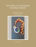 Cover: Nat&uuml;rlich k&ouml;nnen wir rechnen! - BoD - Books on Demand