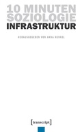 Cover: 10 Minuten Soziologie: Infrastruktur - transcript