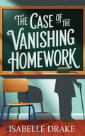 Cover: The Case of the Vanishing Homework (The Max Mallory Mysteries, #1) - Isabelle Drake