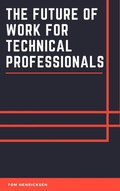 Cover: The Future of Work for Technical Professionals - Tom Henricksen