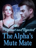 Cover: Pregnant and Rejected: The Alpha's Mute Mate - AmazingStory