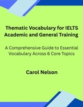 Cover: Thematic Vocabulary for IELTS Academic and General Training: A Comprehensive Guide to Essential Vocabulary Across Six Core Topics - Carol nelson