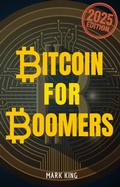 Cover: Bitcoin For Boomers (...For Boomers, #1) - Mark King