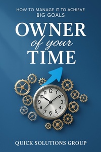 Abbildung von: Owner of your Time: How to Manage It to Achieve Big Goals - Quick Solutions