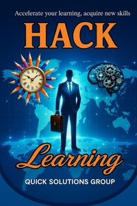 Abbildung von: Hack Your Learning: Proven Methods to Master Skills Quickly - Quick Solutions