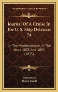 Cover: Journal Of A Cruise In The U. S. Ship Delaware 74 - Kessinger Publishing