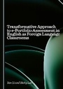 Cover: Transformative Approach to e-Portfolio Assessment in English as Foreign Language Classrooms - Cambridge Scholars Publishing