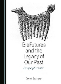 Enlarge image Cover: BioFutures and the Legacy of Our Past - Cambridge Scholars Publishing