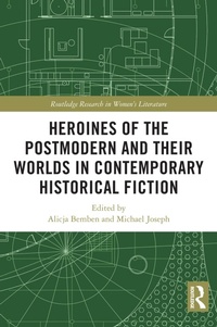 Abbildung von: Heroines of the Postmodern and their Worlds in Contemporary Historical Fiction - Routledge