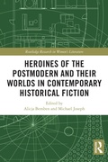 Cover: Heroines of the Postmodern and their Worlds in Contemporary Historical Fiction - Routledge